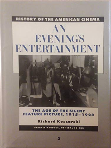 An Evening's Entertainment: The Age of the Silent Feature Picture, 1915-1928 (History of the American Cinema, 3)