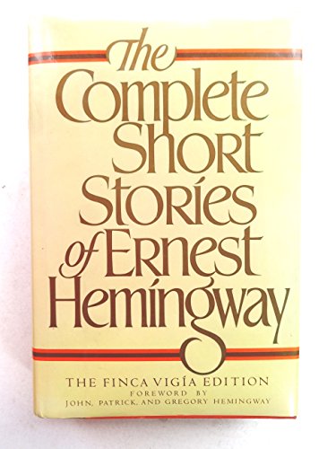 The Complete Short Stories of Ernest Hemingway  The Finca Vigia Edition