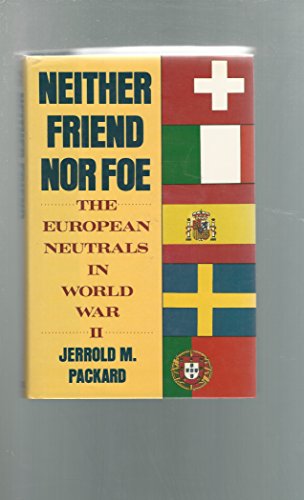 Neither Friend Nor Foe: The European Neutrals in World War II