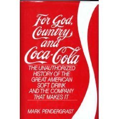For God, Country and Coca-Cola: The Unauthorized History of the Great American Soft Drink and the Company That Makes It