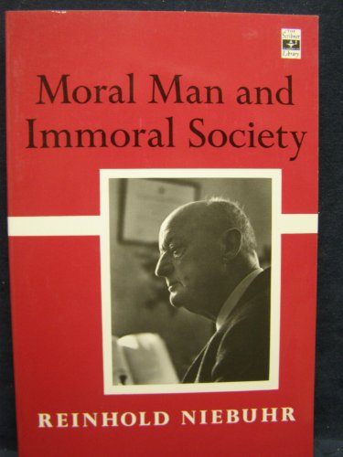 Moral Man And Immoral Society: A Study in Ethics and Politics