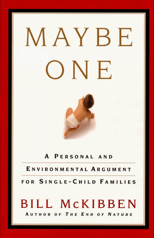 Maybe One: A Personal and Environmental Argument for Single Child Families