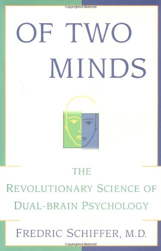 OF TWO MINDS: THE REVOLUTIONARY SCIENCE OF DUAL-BRAIN PSYCHOLOGY