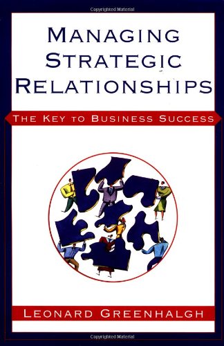 Managing Strategic Relationsips: The Key to Business Success