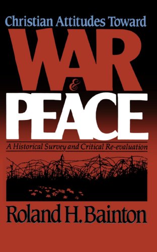 Christian Attitudes Toward War and Peace: A Historical Survey and Critical Re-Evaluation