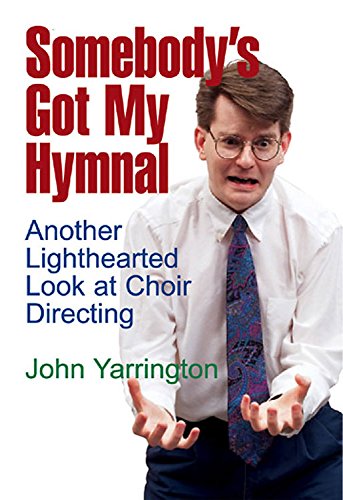 Somebody's Got My Hymnal: Another Lighthearted Look at Choir Directing