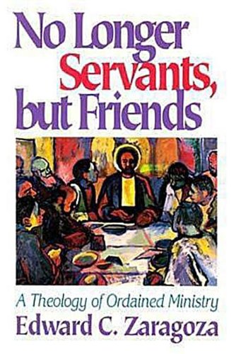 No Longer Servants, but Friends: A Theology of Ordained Ministry