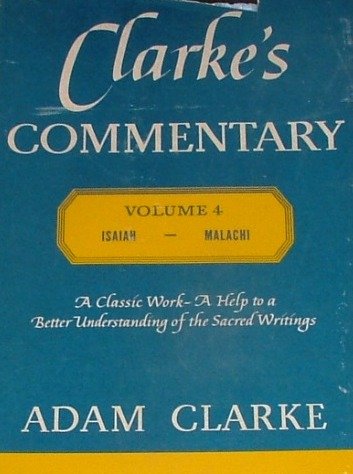 Clarke's Commentary Vol. IV Isaiah to Malachi (IV)