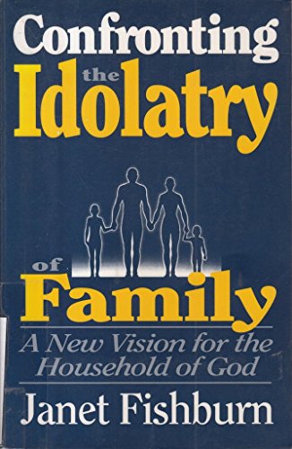 Confronting The Idolatry Of Family