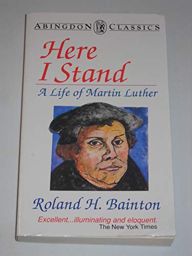 Here I Stand: A Life of Martin Luther (Abingdon Classics Series)