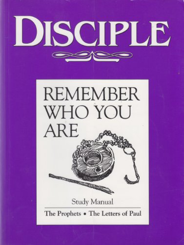 Disciple: Remember Who You Are: the Prophets, the Letters of Paul