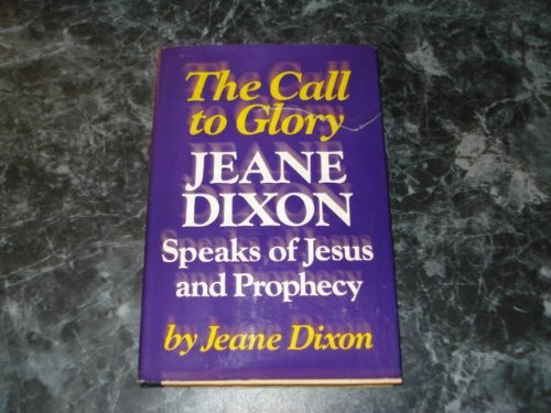 The Call to Glory: Jeane Dixon Speaks of Jesus.