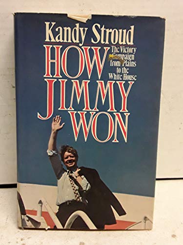 How Jimmy Won: the Victory Campaign from Plains to the White House