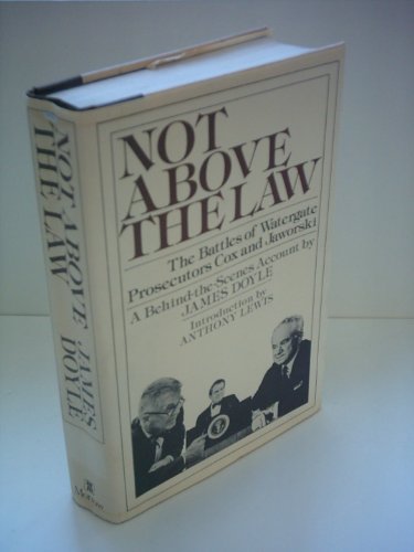 Not Above the Law: The Battles of Watergate Prosecutors Cox and Jaworski- A Behind-the-Scenes Account