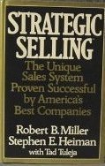 Strategic Selling: The Unique Sales System Proven Successful by America's Best Companies