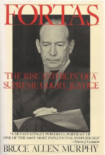 FORTAS: The Rise and Ruin of a Supreme Court Justice