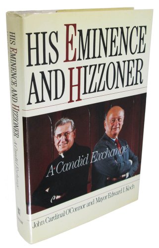 His Eminence and Hizzoner: A Candid Exchange : Mayor Edward Koch and John Cardinal O'Connor