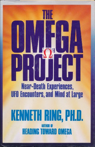 The Omega Project: Near-Death Experiences  Ufo Encounters  and Mind at Large