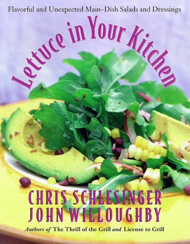 Lettuce in Your Kitchen: Flavorful And Unexpected Main-Dish Salads And Dressings