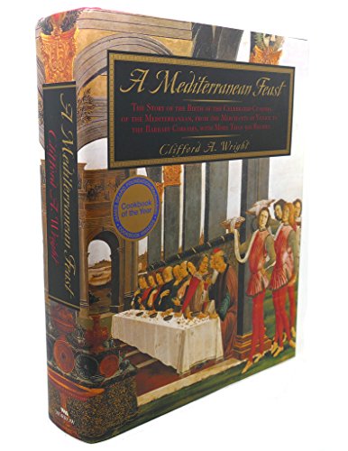 A Mediterranean Feast: The Story of the Birth of the Celebrated Cuisines of the Mediterranean from the Merchants of Venice to the Barbary Corsairs, with More than 500 Recipes