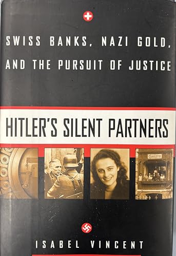 Hitler's Silent Partners: Swiss Banks, Nazi Gold, And The Pursuit Of Justice
