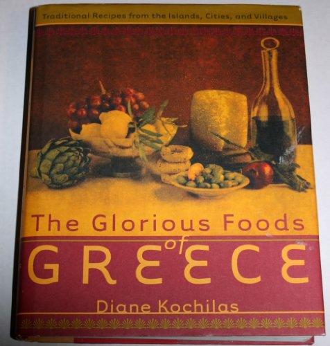 The Glorious Foods of Greece: Traditional Recipes from the Islands  Cities  and Villages