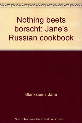 Nothing beets borscht: Jane's Russian cookbook
