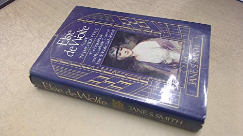 Elsie De Wolfe: A Life in the High Style (The Elegant Life and Remarkable Career of Elsie de Wolfe, Lady Mendl)