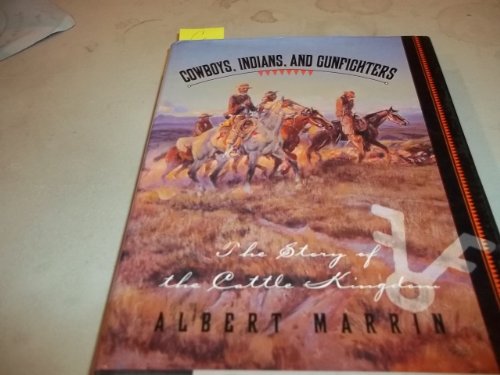 Cowboys, Indians, and Gunfighters: The Story of the Cattle Kingdom