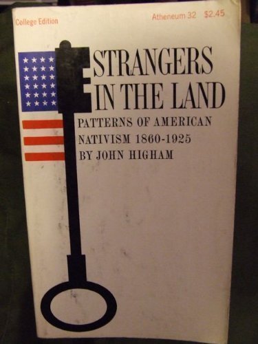 Strangers in the Land: Patterns of American Nativism; 1860-1925