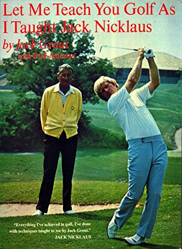 Let Me Teach You Golf As I Taught Jack Nicklaus