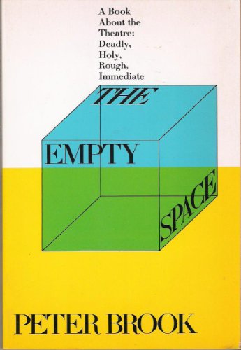 Empty Space, a Book About the Theatre: Deadly, Holy, Rough, Immediate