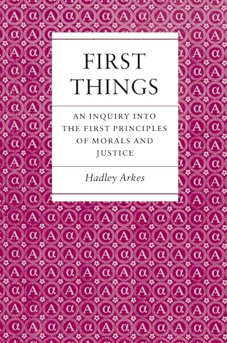 First Things: An Inquiry into the First Principles of Morals and Justice