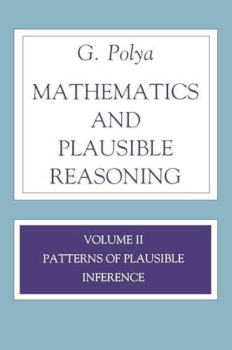 Mathematics and Plausible Reasoning: Volume II Patterns of Plausible Inference