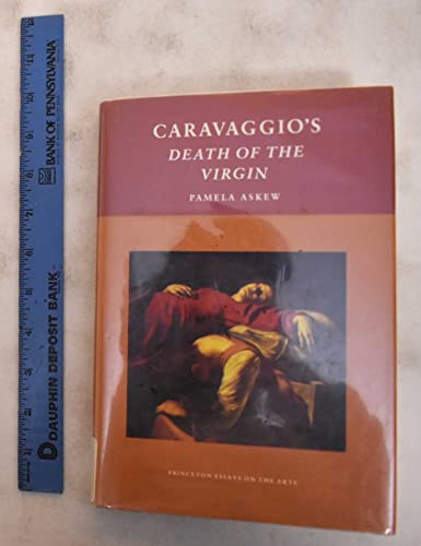 Caravaggio's Death of the Virgin (Princeton Essays on the Arts)