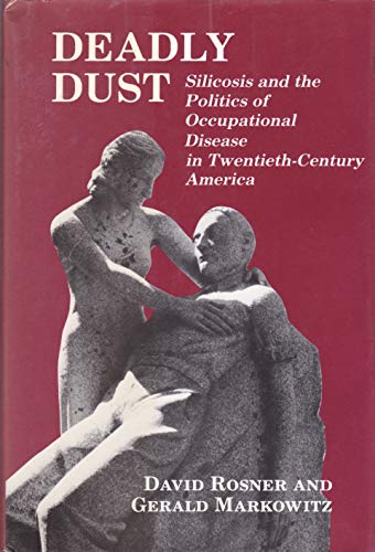 Deadly Dust: Silicosis and the Politics of Occupational Disease in Twentieth-Century America