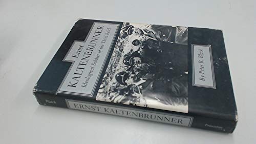 Ernst Kaltenbrunner: Ideological Soldier of the Third Reich