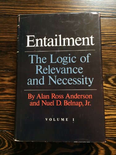 Entailment, Vol. 1: The Logic of Relevance and Necessity