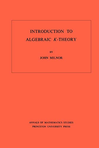 Introduction to Algebraic K-Theory (Annals of Mathematics Studies, 72)
