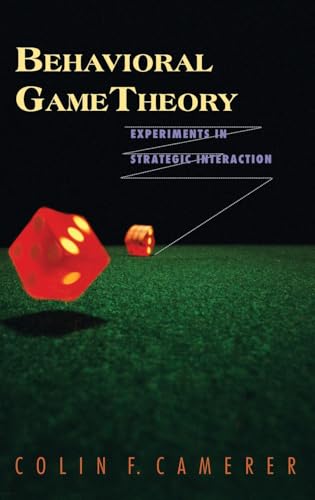Behavioral Game Theory: Experiments in Strategic Interaction (The Roundtable Series in Behavioral Economics)