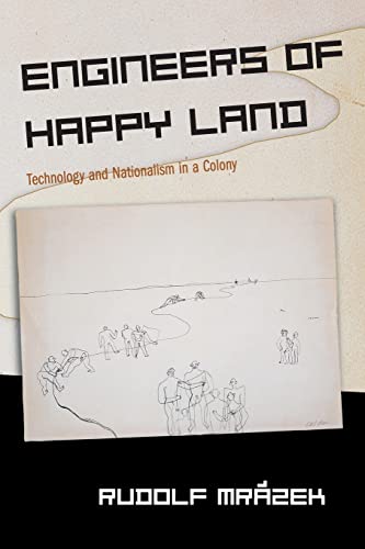 Engineers of Happy Land: Technology and Nationalism in a Colony (Princeton Studies in Culture/Power/History)