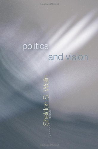 Politics and Vision: Continuity and Innovation in Western Political Thought - Expanded Edition