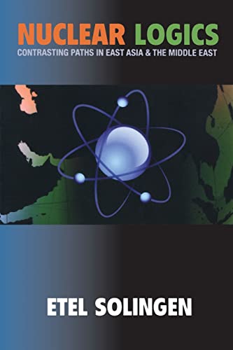 Nuclear Logics: Contrasting Paths in East Asia and the Middle East (Princeton Studies in International History and Politics)