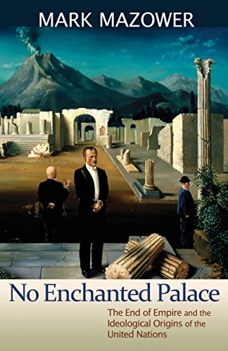 No Enchanted Palace: The End of Empire and the Ideological Origins of the United Nations (The Lawrence Stone Lectures)