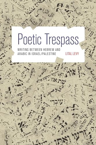 Poetic Trespass: Writing between Hebrew and Arabic in Israel/Palestine