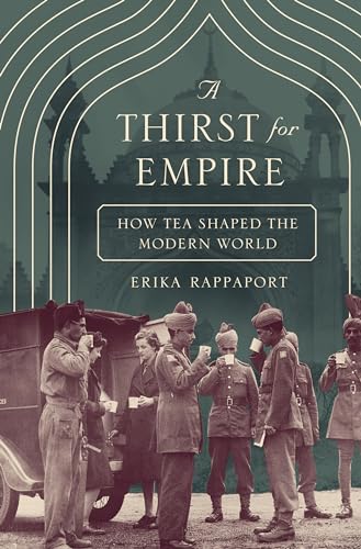 A Thirst for Empire: How Tea Shaped the Modern World
