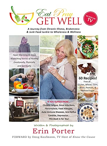 Eat Pray Get Well ~ A Journey from Chronic Illness, Brokenness
