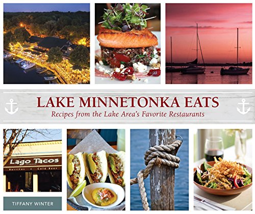 Lake Minnetonka Eats: Recipes from the Lake Area's Favorite Restaurants