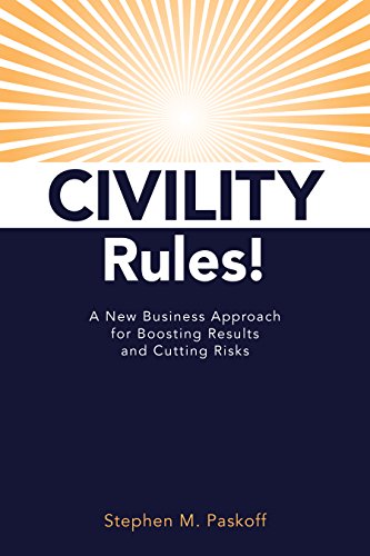 CIVILITY Rules! A New Business Approach to Boosting Results and Cutting Risks