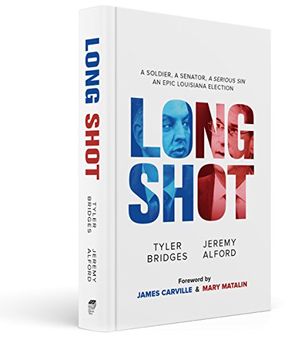 Long Shot : A Soldier, a Senator, a Serious Sin, an Epic Louisiana Election
